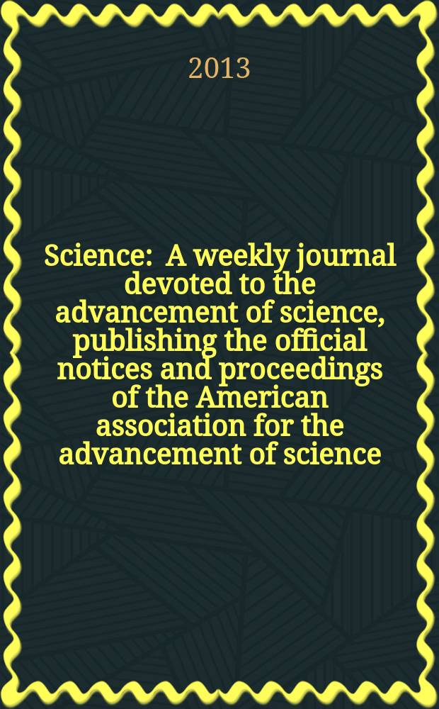 Science : A weekly journal devoted to the advancement of science, publishing the official notices and proceedings of the American association for the advancement of science. Vol. 339, № 6120
