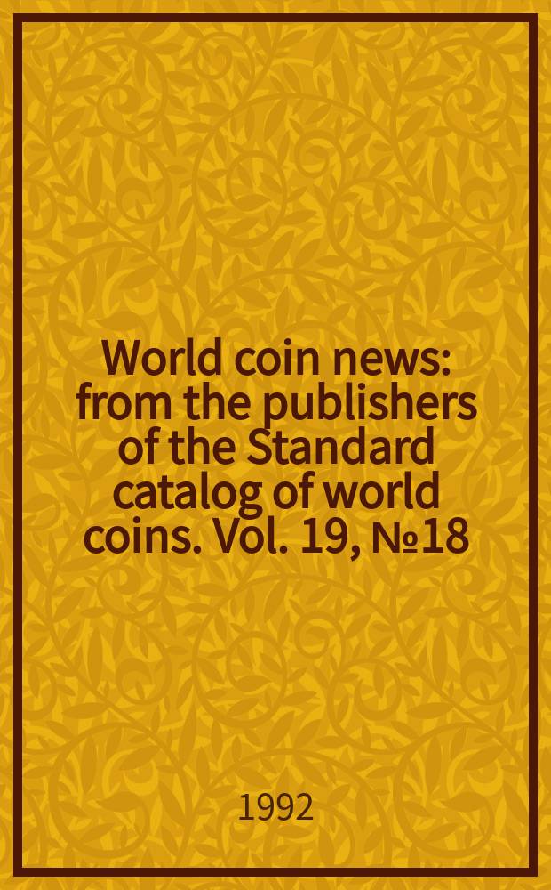 World coin news : from the publishers of the Standard catalog of world coins. Vol. 19, № 18