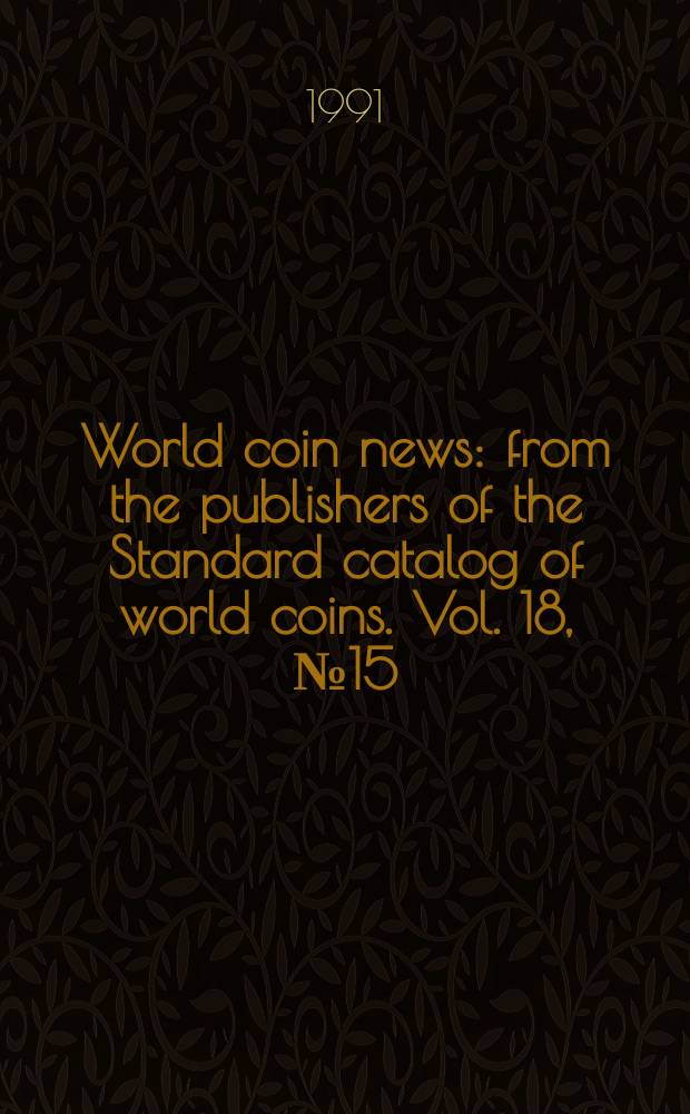 World coin news : from the publishers of the Standard catalog of world coins. Vol. 18, № 15