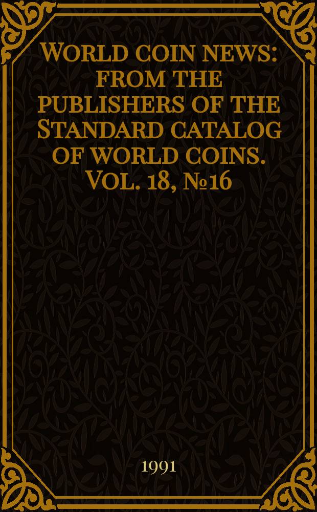 World coin news : from the publishers of the Standard catalog of world coins. Vol. 18, № 16