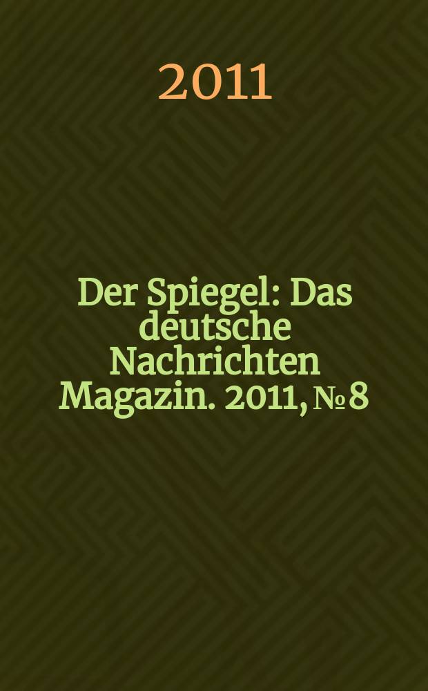 Der Spiegel : Das deutsche Nachrichten Magazin. 2011, № 8