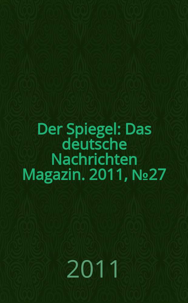 Der Spiegel : Das deutsche Nachrichten Magazin. 2011, № 27