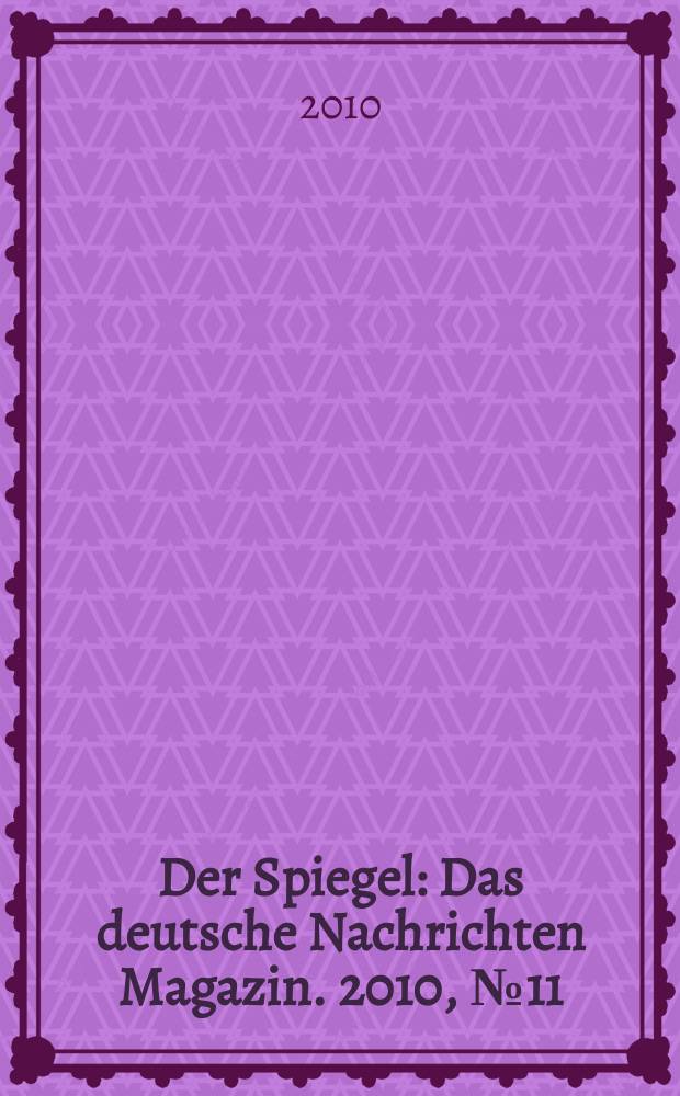 Der Spiegel : Das deutsche Nachrichten Magazin. 2010, № 11