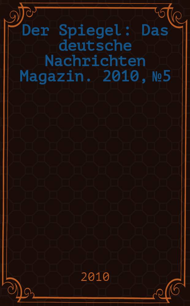 Der Spiegel : Das deutsche Nachrichten Magazin. 2010, № 5