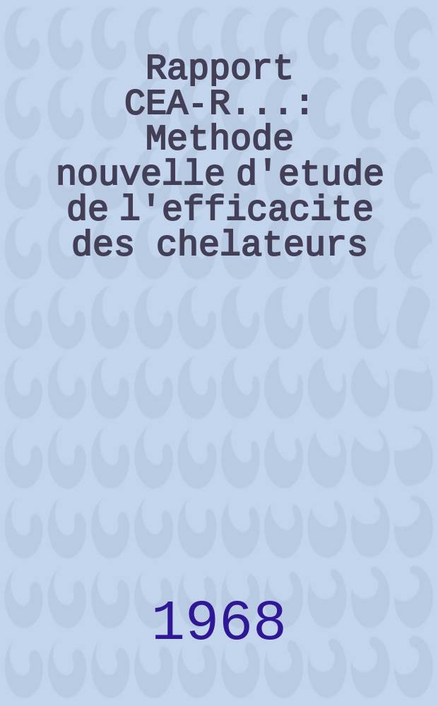 Rapport CEA-R.. : Methode nouvelle d'etude de l'efficacite des chelateurs