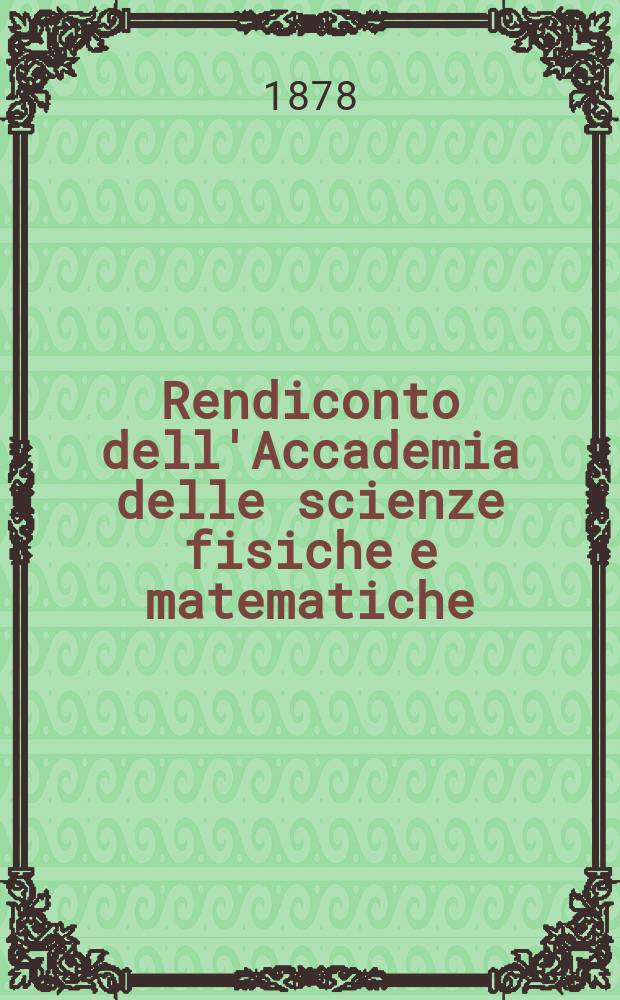 Rendiconto dell'Accademia delle scienze fisiche e matematiche (Classe della Societ&agrave; reale di Napoli). A. 17 1878, fasc. 4