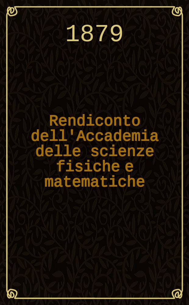 Rendiconto dell'Accademia delle scienze fisiche e matematiche (Classe della Società reale di Napoli). A. 18 1879, fasc. 10