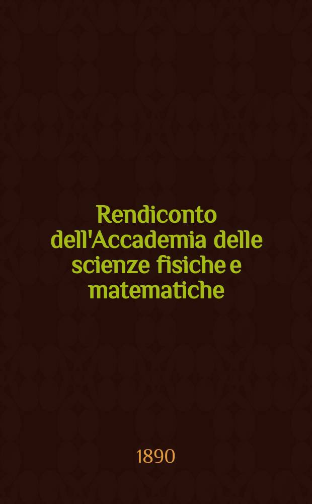 Rendiconto dell'Accademia delle scienze fisiche e matematiche (Classe della Società reale di Napoli). Ser. 2, A. 29 1890, vol. 4, fasc. 5