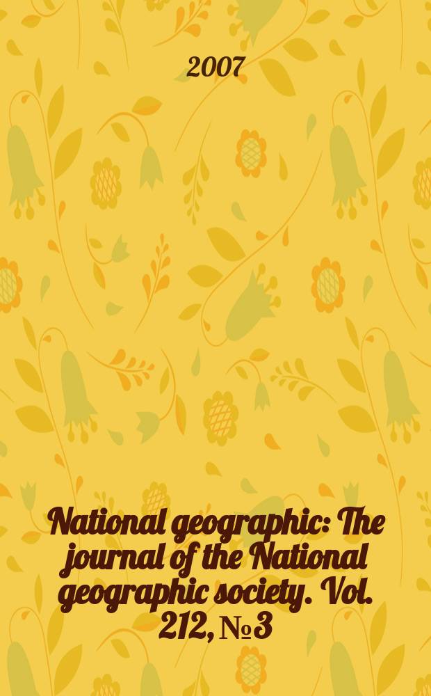National geographic : The journal of the National geographic society. Vol. 212, № 3