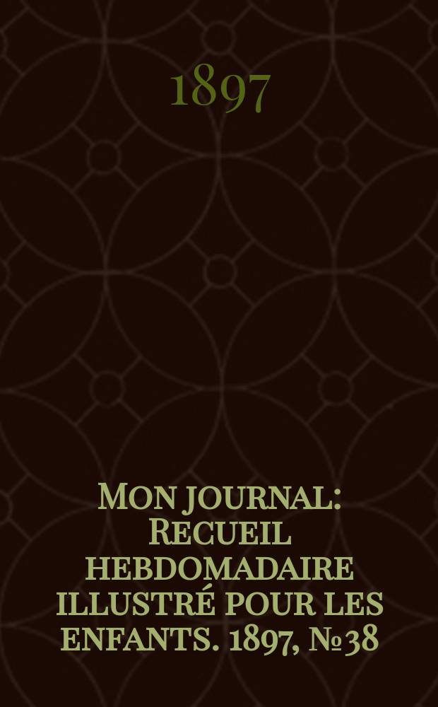 Mon journal : Recueil hebdomadaire illustré pour les enfants. 1897, № 38