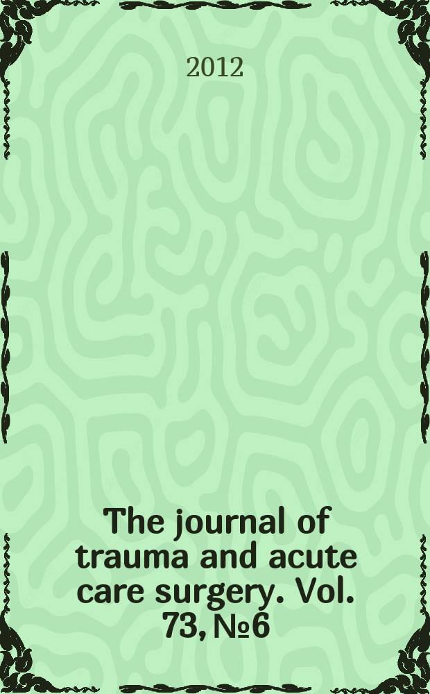 The journal of trauma and acute care surgery. Vol. 73, № 6