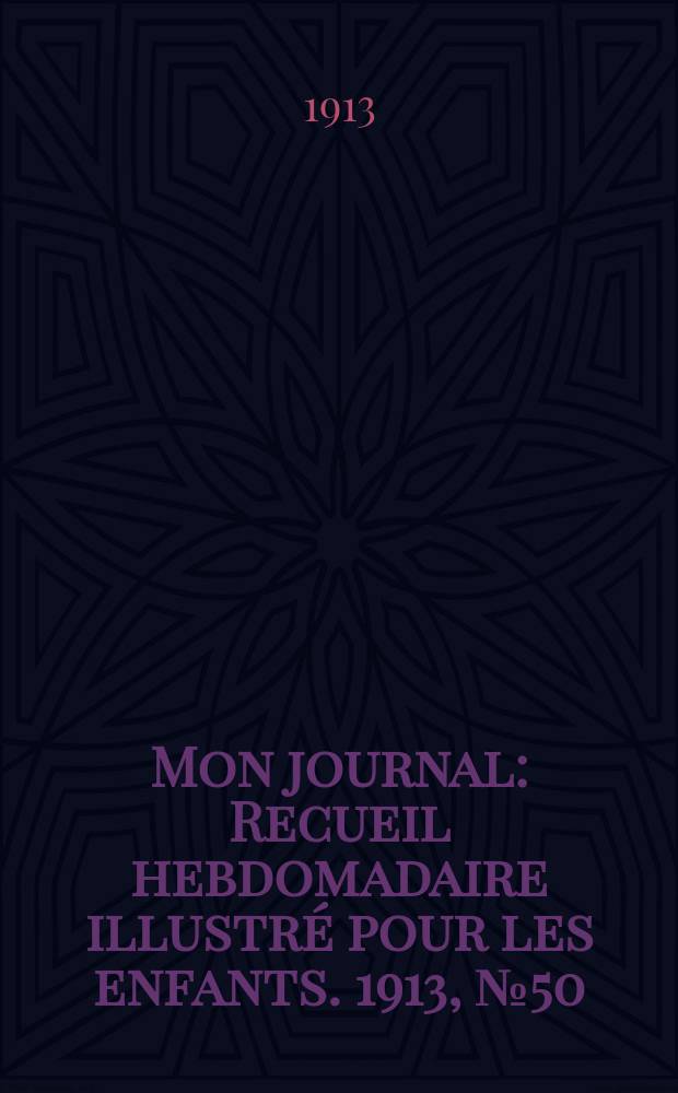 Mon journal : Recueil hebdomadaire illustré pour les enfants. 1913, № 50