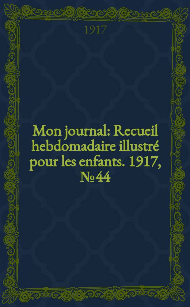 Mon journal : Recueil hebdomadaire illustré pour les enfants. 1917, № 44