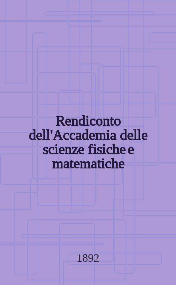 Rendiconto dell'Accademia delle scienze fisiche e matematiche (Classe della Società reale di Napoli). Ser. 2, A. 31 1892, vol.6 , fasc. 4