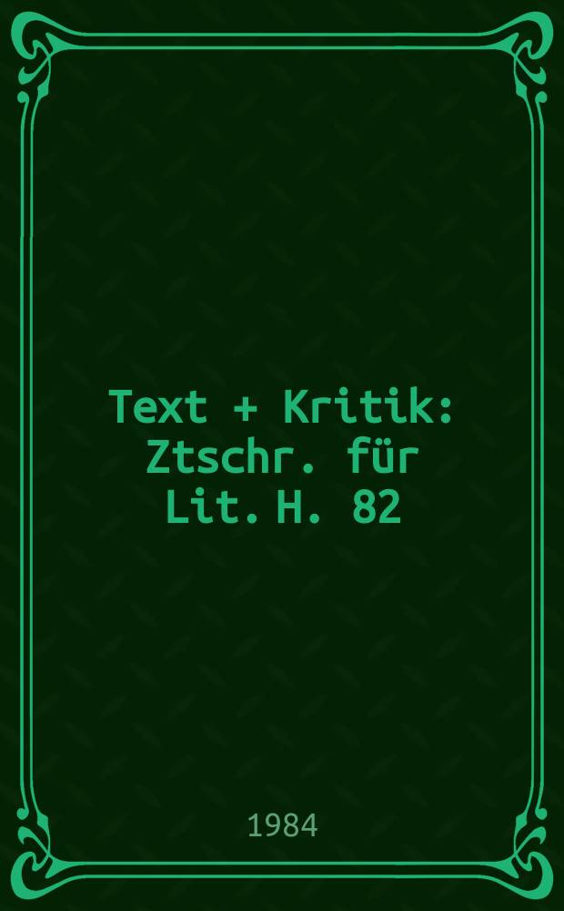 Text + Kritik : Ztschr. f&uuml;r Lit. H. 82/83 : Erich Arendt