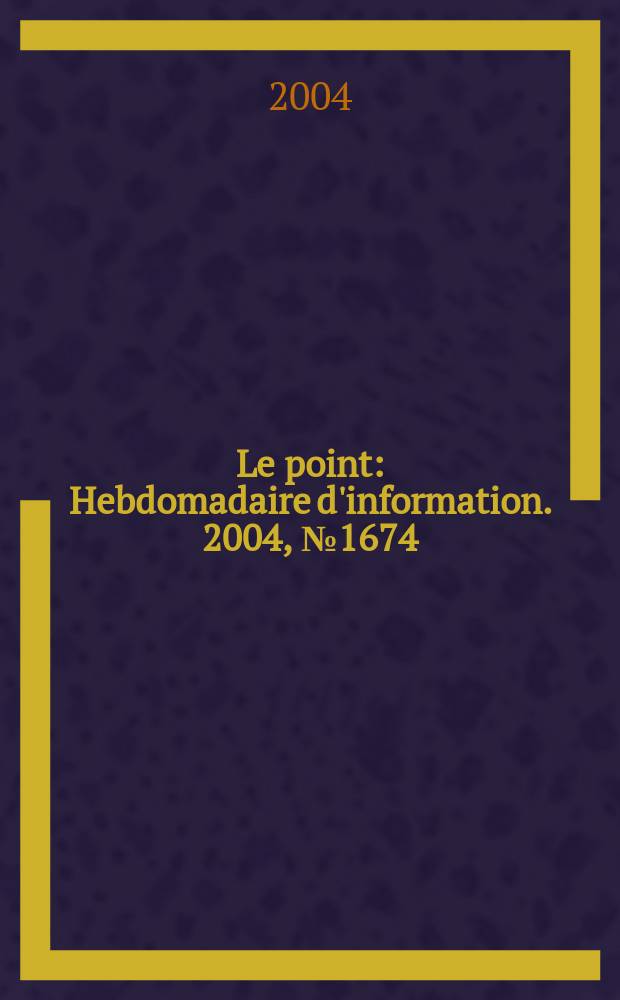 Le point : Hebdomadaire d'information. 2004, № 1674