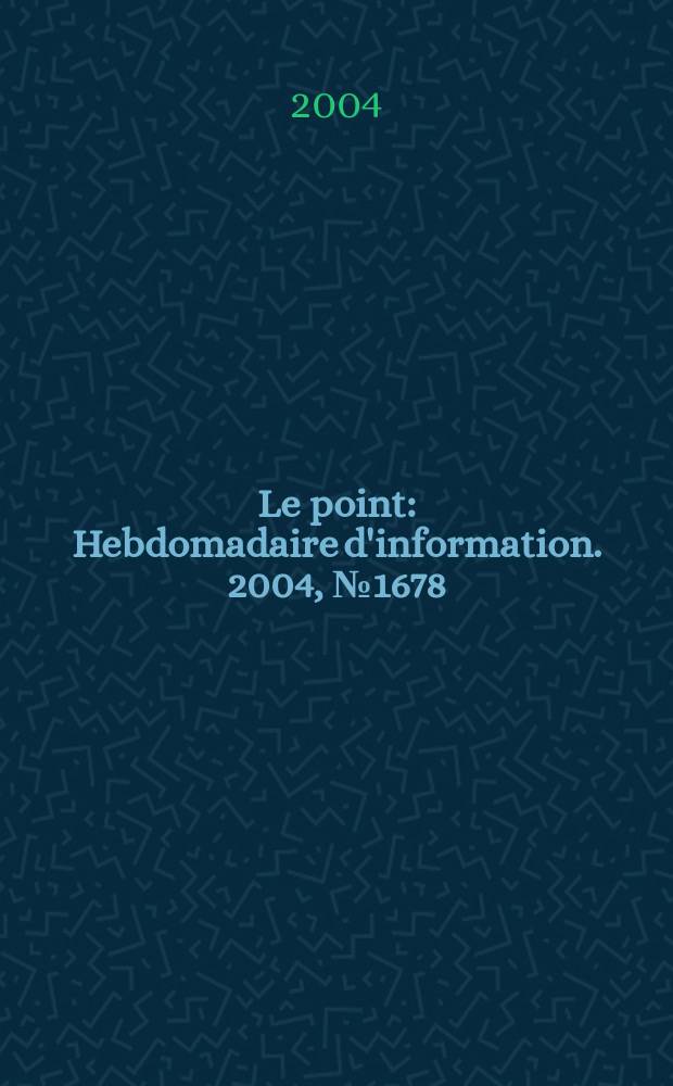 Le point : Hebdomadaire d'information. 2004, № 1678