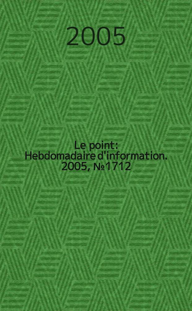 Le point : Hebdomadaire d'information. 2005, № 1712