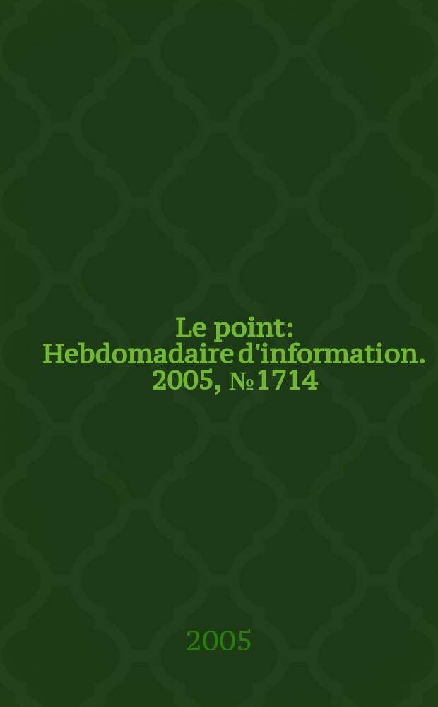 Le point : Hebdomadaire d'information. 2005, № 1714