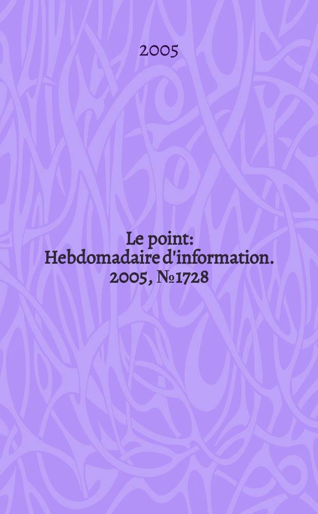 Le point : Hebdomadaire d'information. 2005, № 1728