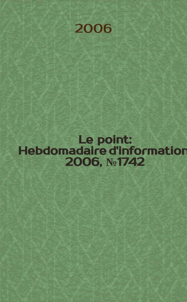 Le point : Hebdomadaire d'information. 2006, № 1742