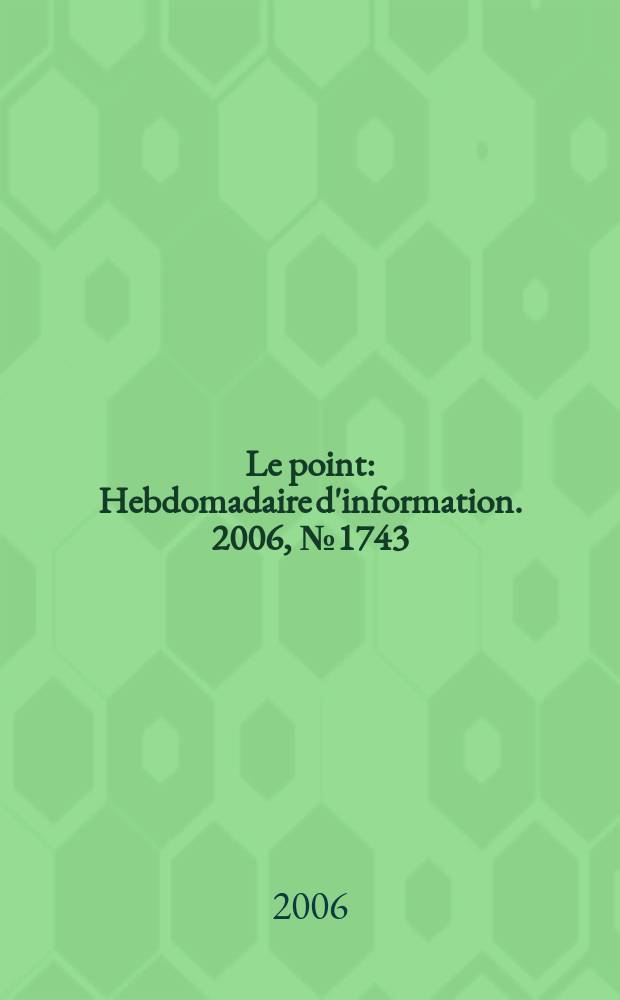 Le point : Hebdomadaire d'information. 2006, № 1743