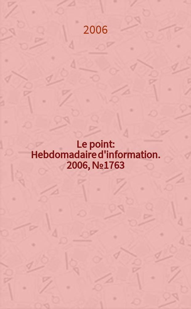 Le point : Hebdomadaire d'information. 2006, № 1763