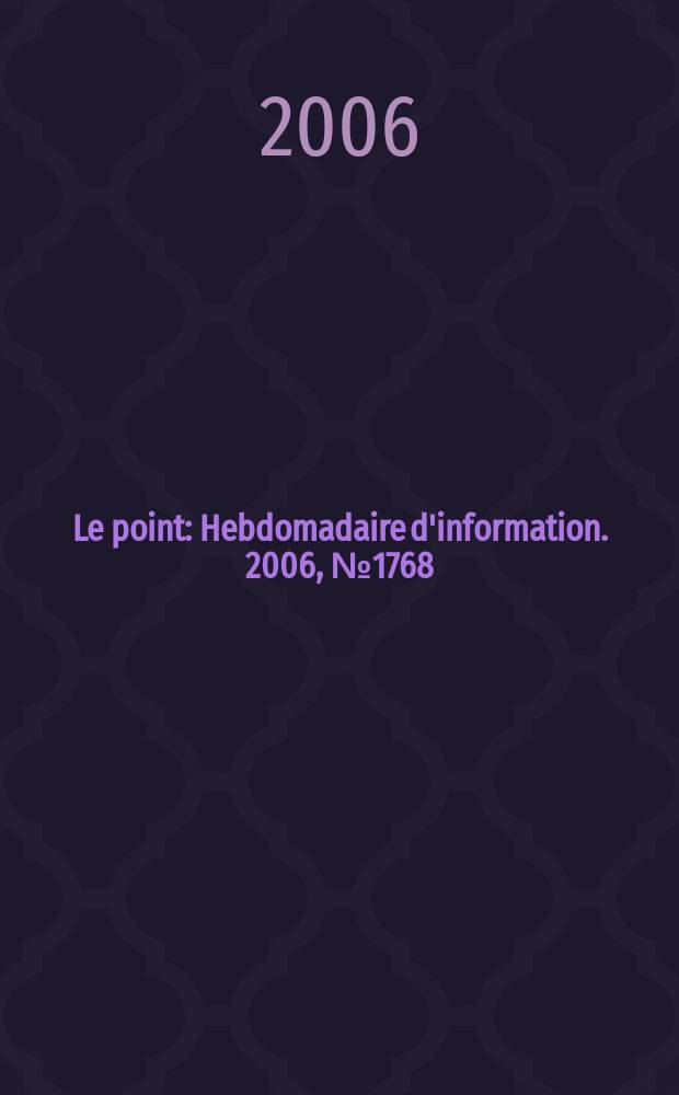 Le point : Hebdomadaire d'information. 2006, № 1768