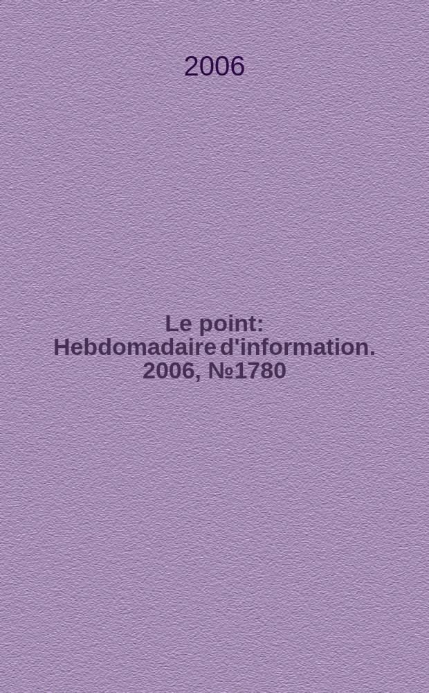 Le point : Hebdomadaire d'information. 2006, № 1780