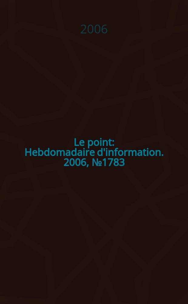 Le point : Hebdomadaire d'information. 2006, № 1783
