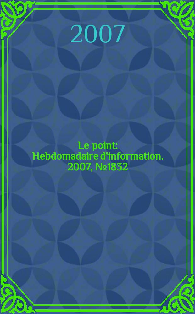Le point : Hebdomadaire d'information. 2007, № 1832
