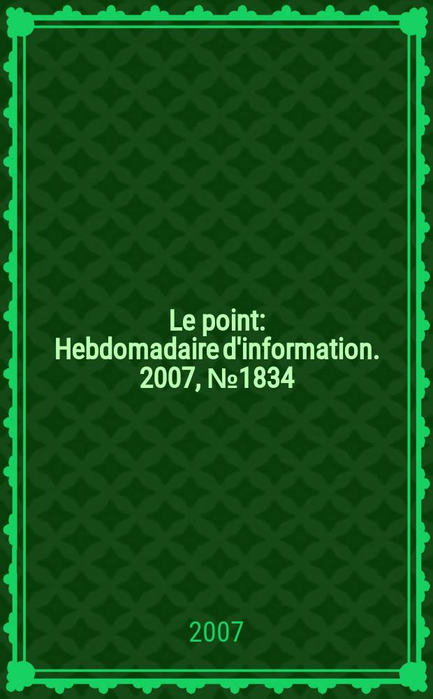 Le point : Hebdomadaire d'information. 2007, № 1834