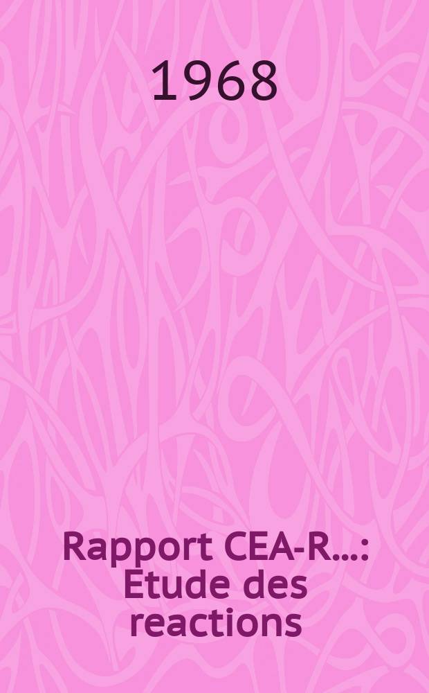 Rapport CEA-R.. : Etude des reactions