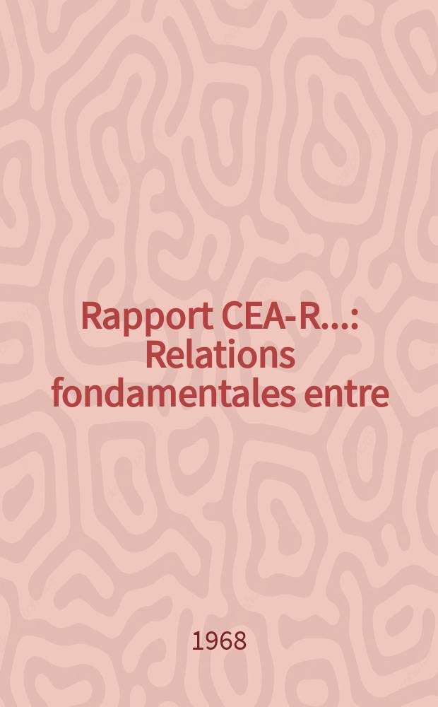 Rapport CEA-R.. : Relations fondamentales entre
