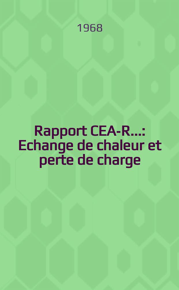 Rapport CEA-R.. : Echange de chaleur et perte de charge