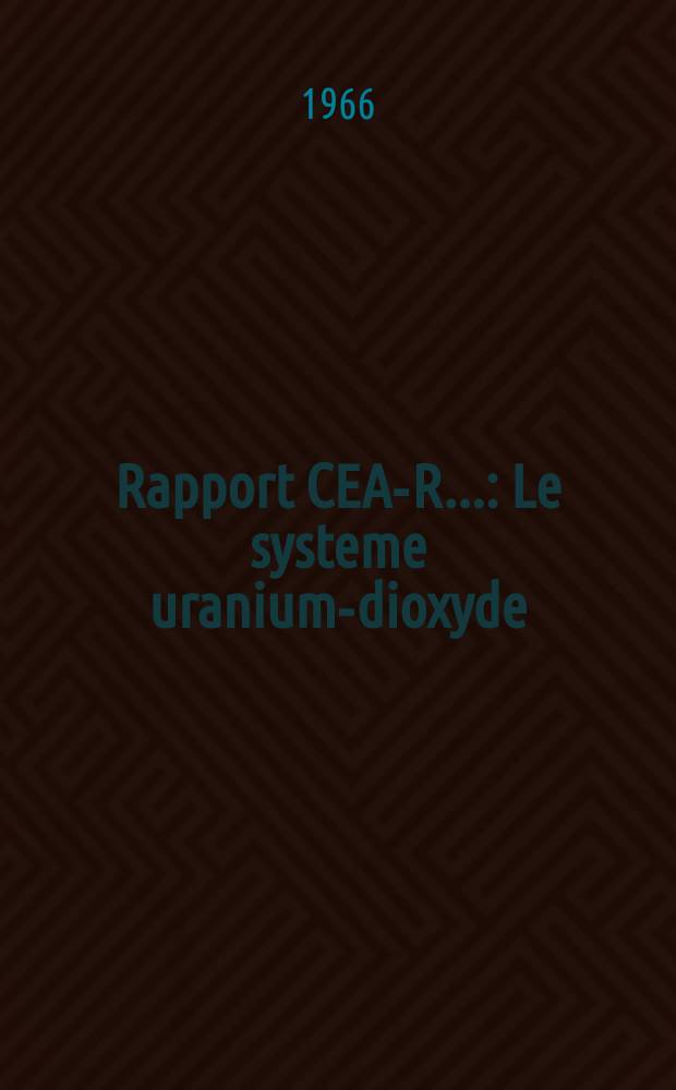 Rapport CEA-R.. : Le systeme uranium-dioxyde