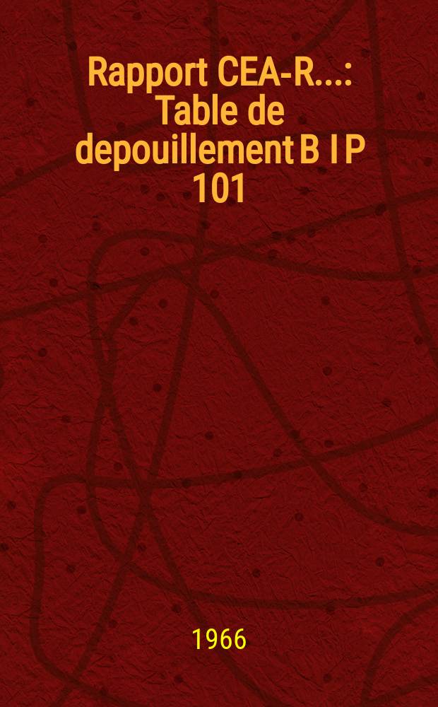 Rapport CEA-R.. : Table de depouillement B I P 101