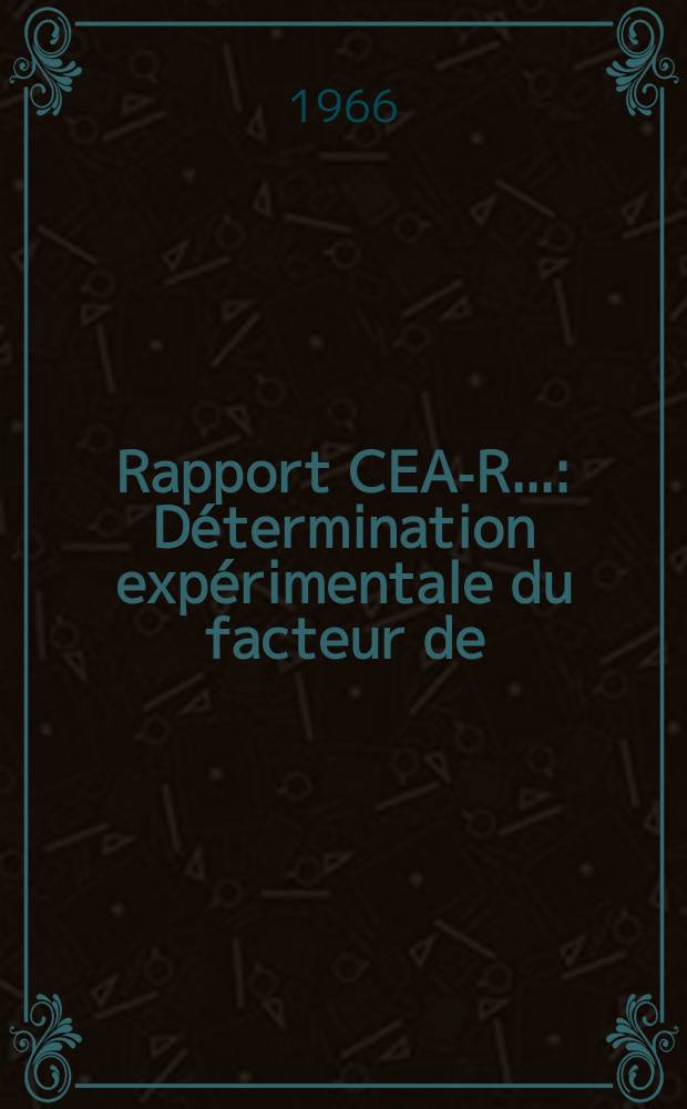 Rapport CEA-R.. : Détermination expérimentale du facteur de