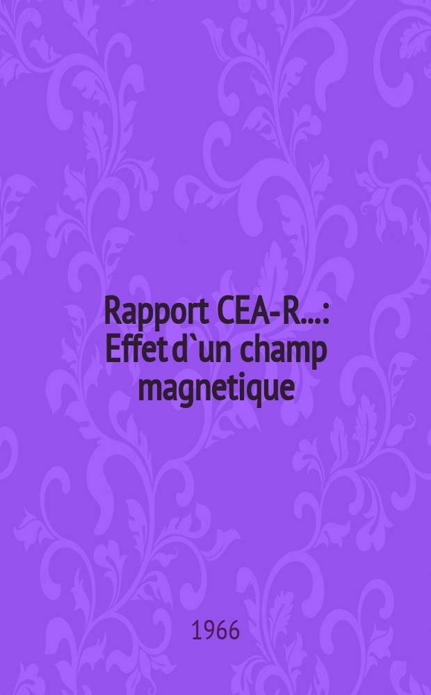 Rapport CEA-R.. : Effet d`un champ magnetique
