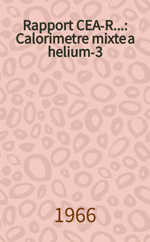 Rapport CEA-R.. : Calorimetre mixte a helium-3