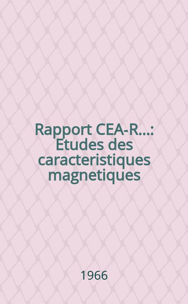 Rapport CEA-R.. : Etudes des caracteristiques magnetiques