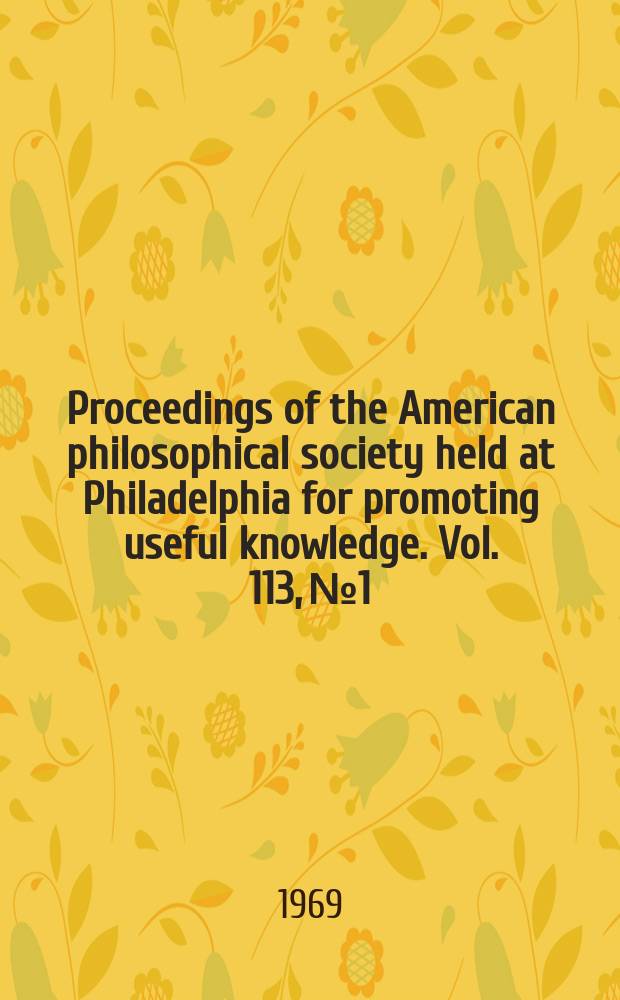 Proceedings of the American philosophical society held at Philadelphia for promoting useful knowledge. Vol. 113, № 1