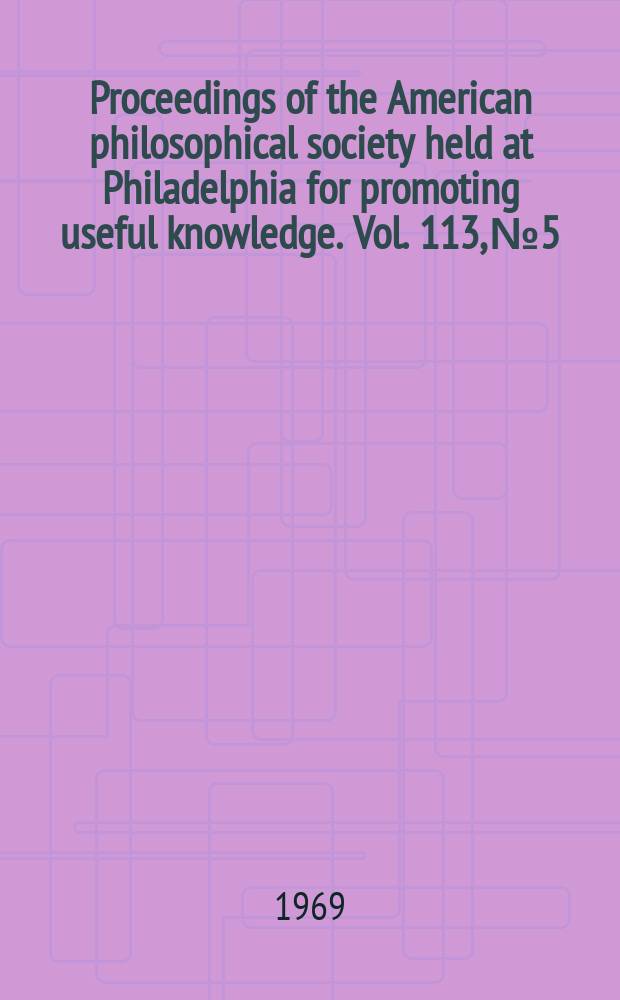 Proceedings of the American philosophical society held at Philadelphia for promoting useful knowledge. Vol. 113, № 5 : Frontiers of cultural anthropology = Америконское философское общество