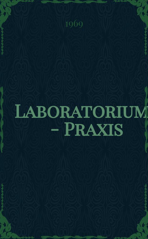 Laboratoriums - Praxis : Fachzeitschrift für Chemotechniker und Laboranten im OGB. Jg. 21 1969, № 6