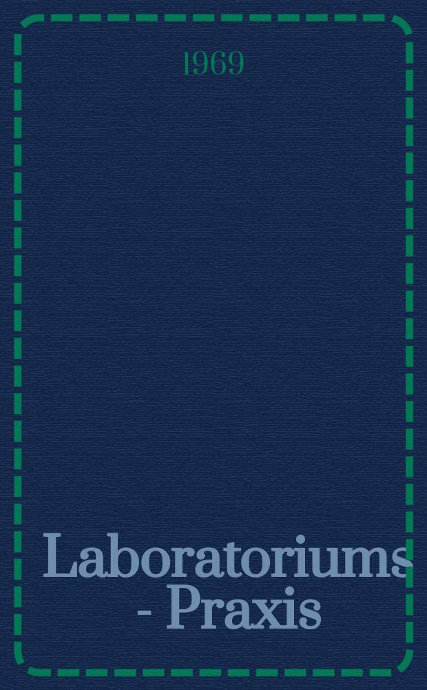 Laboratoriums - Praxis : Fachzeitschrift für Chemotechniker und Laboranten im OGB. Jg. 21 1969, № 8