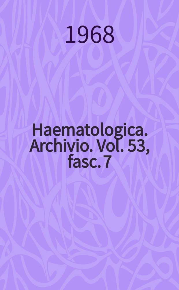 Haematologica. Archivio. Vol. 53, fasc. 7