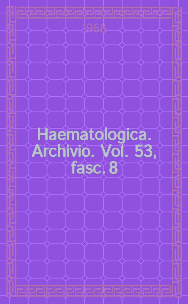 Haematologica. Archivio. Vol. 53, fasc. 8