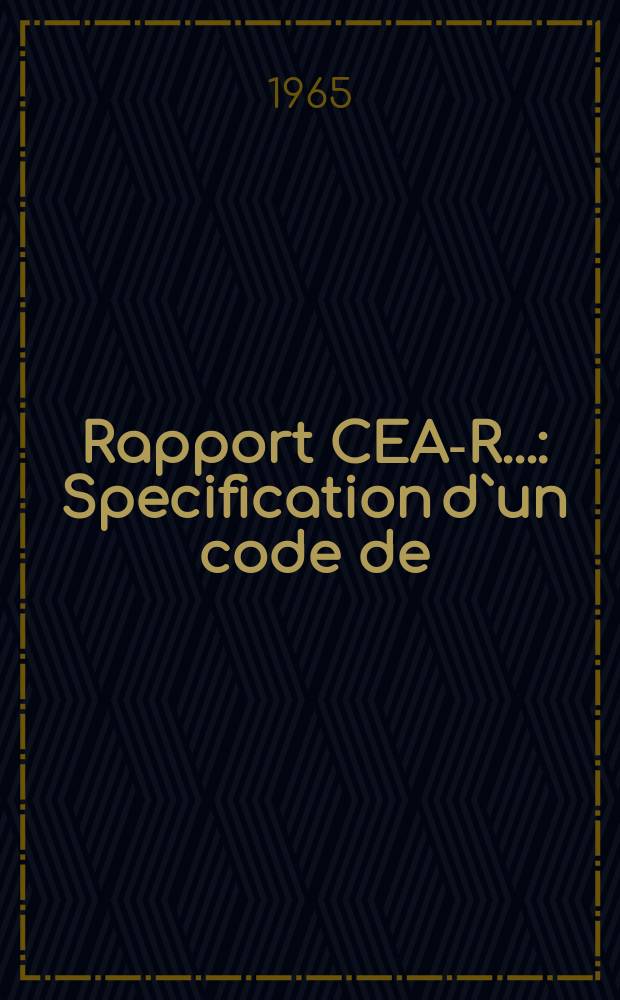 Rapport CEA-R.. : Specification d`un code de