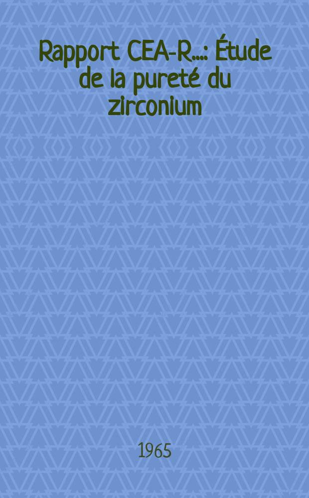 Rapport CEA-R.. : &Eacute;tude de la puret&eacute; du zirconium