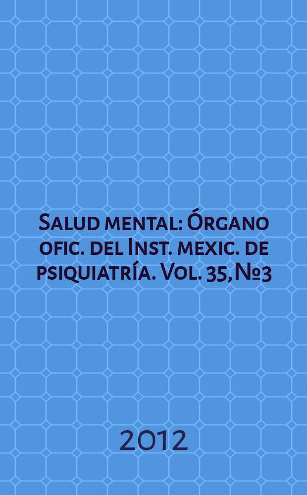 Salud mental : Órgano ofic. del Inst. mexic. de psiquiatría. Vol. 35, № 3